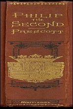 History of the Reign of Philip the Second, King of Spain, Vols. 1 and 2