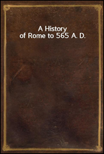 A History of Rome to 565 A. D.