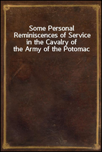 Some Personal Reminiscences of Service in the Cavalry of the Army of the Potomac