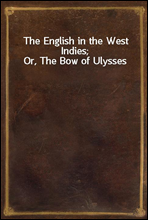 The English in the West Indies; Or, The Bow of Ulysses