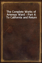 The Complete Works of Artemus Ward - Part 4