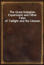 The Great Keinplatz Experiment and Other Tales of Twilight and the Unseen