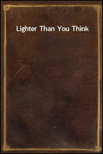 Lighter Than You Think