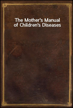 The Mother's Manual of Children's Diseases