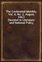 The Continental Monthly, Vol. 4, No. 2, August, 1863
Devoted to Literature and National Policy
