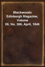 Blackwoods Edinburgh Magazine, Volume 59, No. 366, April, 1846