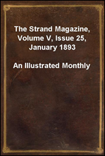 The Strand Magazine, Volume V, Issue 25, January 1893
An Illustrated Monthly