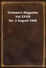 Graham`s Magazine Vol XXXIII No. 2 August 1848