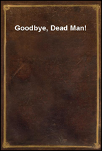 Goodbye, Dead Man!