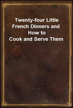 Twenty-four Little French Dinners and How to Cook and Serve Them