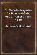 St. Nicholas Magazine for Boys and Girls, Vol. V,  August, 1878, No 10.
Scribner`s Illustrated