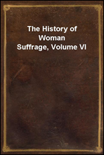 The History of Woman Suffrage, Volume VI