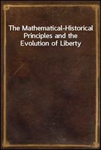 The Mathematical-Historical Principles and the Evolution of Liberty