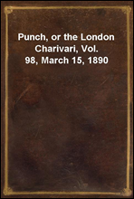 Punch, or the London Charivari, Vol. 98, March 15, 1890