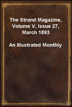 The Strand Magazine, Volume V, Issue 27, March 1893
An Illustrated Monthly