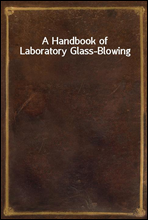 A Handbook of Laboratory Glass-Blowing