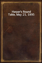 Harper`s Round Table, May 21, 1895