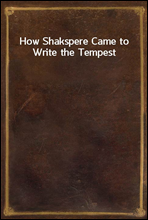 How Shakspere Came to Write the Tempest