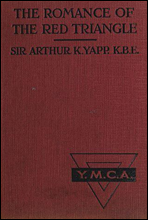 The Romance of the Red Triangle
The story of the coming of the red triangle and the service rendered by the Y.M.C.A. to the sailors and soldiers of the British Empire