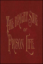 The Bright Side of Prison Life
Experience, In Prison and Out, of an Involuntary Soujouner in Rebellion