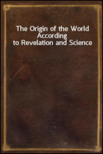 The Origin of the World According to Revelation and Science