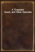 A Transient Guest, and Other Episodes