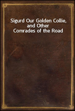 Sigurd Our Golden Collie, and Other Comrades of the Road