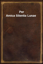 Per Amica Silentia Lunae