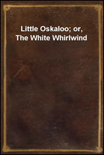 Little Oskaloo; or, The White Whirlwind