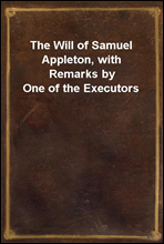 The Will of Samuel Appleton, with Remarks by One of the Executors