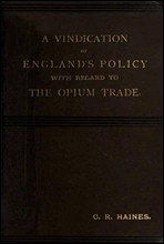 A Vindication of England's Policy with Regard to the Opium Trade