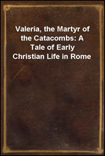 Valeria, the Martyr of the Catacombs