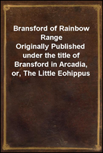 Bransford of Rainbow Range
Originally Published under the title of Bransford in Arcadia, or, The Little Eohippus