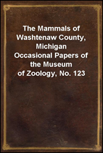 The Mammals of Washtenaw County, Michigan
Occasional Papers of the Museum of Zoology, No. 123