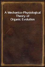 A Mechanico-Physiological Theory of Organic Evolution