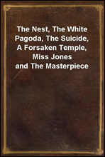 The Nest, The White Pagoda, The Suicide, A Forsaken Temple, Miss Jones and The Masterpiece