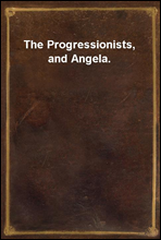 The Progressionists, and Angela.