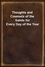 Thoughts and Counsels of the Saints for Every Day of the Year