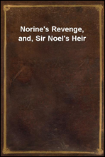 Norine's Revenge, and, Sir Noel's Heir