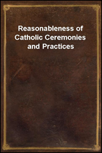 Reasonableness of Catholic Ceremonies and Practices