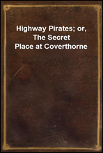 Highway Pirates; or, The Secret Place at Coverthorne