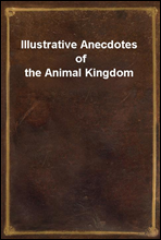 Illustrative Anecdotes of the Animal Kingdom