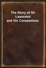 The Story of Sir Launcelot and His Companions