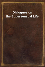 Dialogues on the Supersensual Life