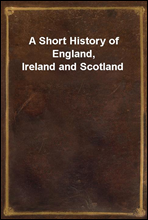 A Short History of England, Ireland and Scotland