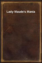 Lady Maude`s Mania