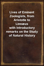 Lives of Eminent Zoologists, from Aristotle to Linnæus
with Introductory remarks on the Study of Natural History