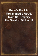 Peter's Rock in Mohammed's Flood, from St. Gregory the Great to St. Leo III