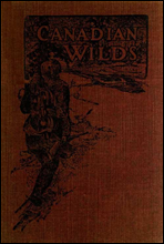 Canadian Wilds
Tells About the Hudson's Bay Company, Northern Indians and Their Modes of Hunting, Trapping, Etc.