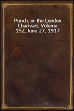 Punch, or the London Charivari, Volume 152, June 27, 1917